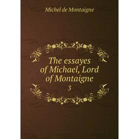 

Книга The essayes of Michael, Lord of Montaigne 3