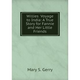 

Книга Willies̓ Voyage to India: A True Story for Fannie and Her Little Friends