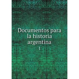 

Книга Documentos para la historia argentina 1