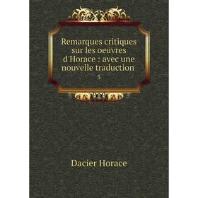 

Книга Remarques critiques sur les oeuvres d'Horace: avec une nouvelle traduction 5