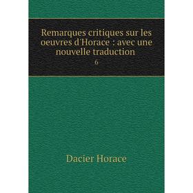 

Книга Remarques critiques sur les oeuvres d'Horace: avec une nouvelle traduction 6