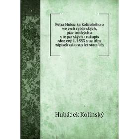 

Книга Petra Hubáčka Kolinského o wěcech rybářských, ptáčtnických a štěpařských: rukupis słožený 1. 1553 s užitím zápisek asi o sto