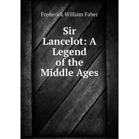 

Книга Sir Lancelot: A Legend of the Middle Ages