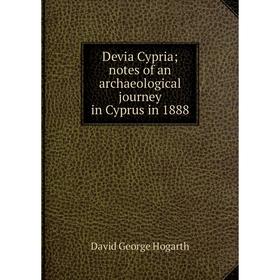 

Книга Devia Cypria; notes of an archaeological journey in Cyprus in 1888