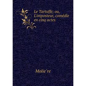 

Книга Le Tartuffe; ou, L'imposteur, comédie en cinq actes