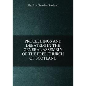 

Книга PROCEEDINGS AND DEBATEDS IN THE GENERAL ASSEMBLY OF THE FREE CHURCH OF SCOTLAND