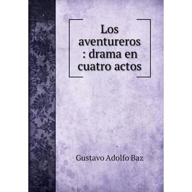 

Книга Los aventureros: drama en cuatro actos