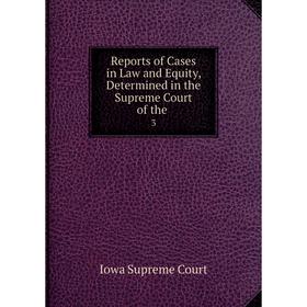 

Книга Reports of Cases in Law and Equity, Determined in the Supreme Court of the. 3