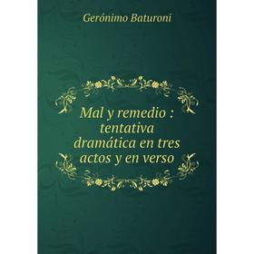 

Книга Mal y remedio: tentativa dramática en tres actos y en verso