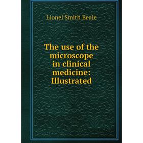 

Книга The use of the microscope in clinical medicine: Illustrated