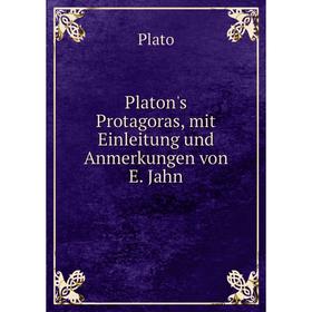 

Книга Platon's Protagoras, mit Einleitung und Anmerkungen von E. Jahn