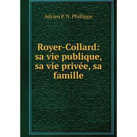 

Книга Royer-Collard: sa vie publique, sa vie privée, sa famille