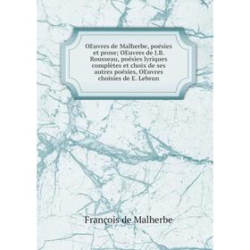 

Книга Oeuvres de Malherbe, poésies et prose; OEuvres de JB Rousseau, poésies lyriques complètes et choix de ses autres poésies, OEuvres choisies de E