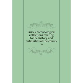

Книга Sussex archaeological collections relating to the history and antiquities of the county 56