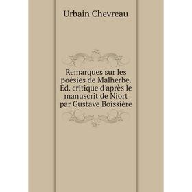

Книга Remarques sur les poésies de Malherbe. Éd. critique d'après le manuscrit de Niort par Gustave Boissière
