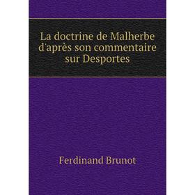 

Книга La doctrine de Malherbe d'après son commentaire sur Desportes
