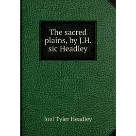 

Книга The sacred plains, by J. H. sic Headley