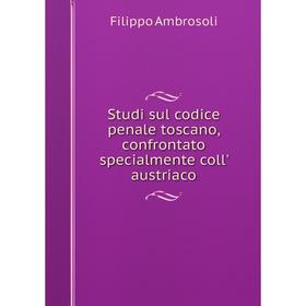

Книга Studi sul codice penale toscano, confrontato specialmente coll' austriaco