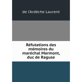 

Книга Réfutations des mémoires du maréchal Marmont, duc de Raguse