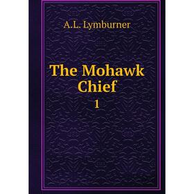 

Книга The Mohawk Chief 1