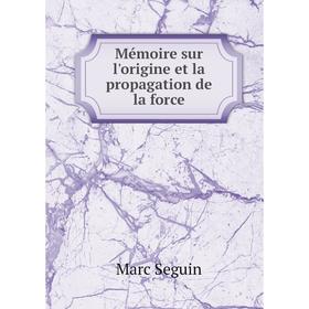 

Книга Mémoire sur l'origine et la propagation de la force