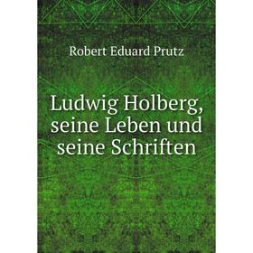 

Книга Ludwig Holberg, seine Leben und seine Schriften