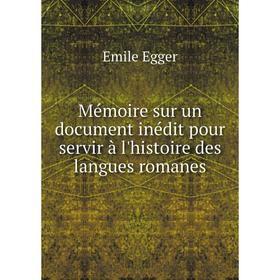 

Книга Mémoire sur un document inédit pour servir à l'histoire des langues romanes