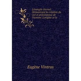 

Книга L'évangile éternel: Démontrant la création du ciel et préexistence de l'homme L'origine et la1