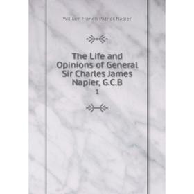 

Книга The Life and Opinions of General Sir Charles James Napier, G. C. B. 1