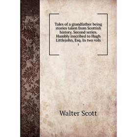 

Книга Tales of a grandfather being stories taken from Scottish history. Second series. Humbly inscribed to Hugh Littlejohn, Esq. In two vols 1