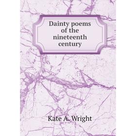 

Книга Dainty poems of the nineteenth century
