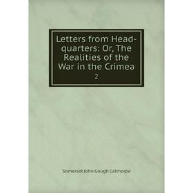 

Книга Letters from Head-quarters: or the Realities of the War in the Crimea2