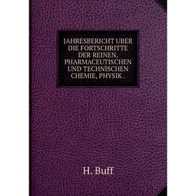 

Книга JAHRESBERICHT UBER DIE FORTSCHRITTE DER REINEN, PHARMACEUTISCHEN UND TECHNISCHEN CHEMIE, PHYSIK.