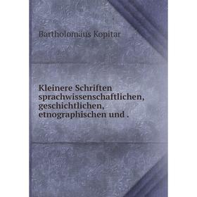 

Книга Kleinere schriften sprachwissenschaftlichen, geschichtlichen, etnographischen und.