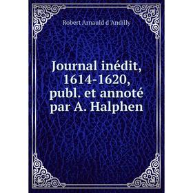 

Книга Journal inédit, 1614-1620, publ. et annoté par A. Halphen