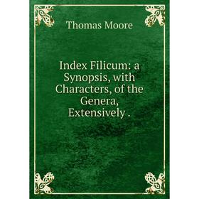

Книга Index Filicum: a Synopsis, with Characters, of the Genera, Extensively.