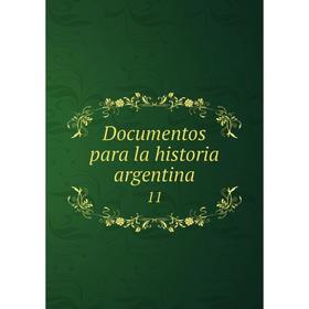 

Книга Documentos para la historia argentina 11
