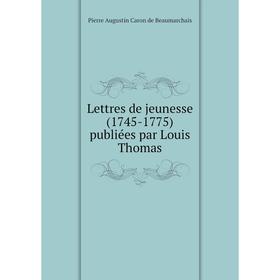 

Книга Lettres de jeunesse (1745-1775) publiées par Louis Thomas