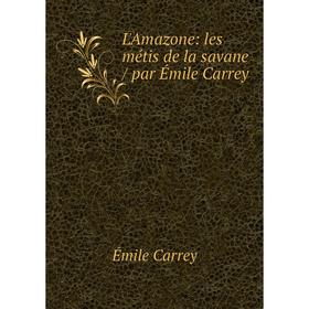 

Книга L'Amazone: les métis de la savane / par Émile Carrey