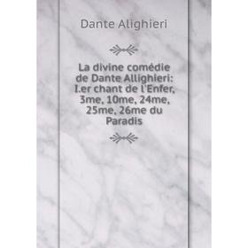 

Книга La divine comédie de Dante Allighieri: I. er chant de l'Enfer, 3me, 10me, 24me, 25me, 26me du Paradis