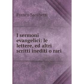 

Книга I sermoni evangelici: le lettere, ed altri scritti inediti o rari