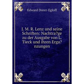 

Книга J. M. R. Lenz und seine Schriften: Nachtrage zu der Ausgabe von L. Tieck und ihren Erganzungen