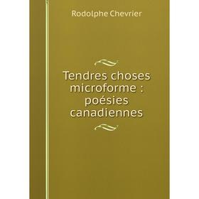 

Книга Tendres choses microforme: poésies canadiennes