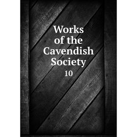 

Книга Works of the Cavendish Society 10