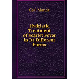 

Книга Hydriatic Treatment of Scarlet Fever in Its Different Forms