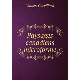 

Книга Paysages canadiens microforme