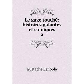 

Книга Le gage touché: histoires galantes et comiques 2