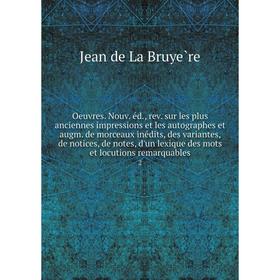 

Книга Oeuvres Nouv éd, rev sur les plus anciennes impressions et les autographes et augm de morceaux inédits, des variantesices, de notes, d'un