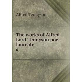 

Книга The works of Alfred Lord Tennyson poet laureate 6