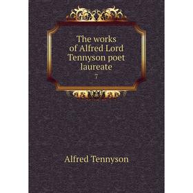 

Книга The works of Alfred Lord Tennyson poet laureate 7